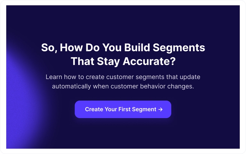 How Do You Build Segments That Stay Accurate?